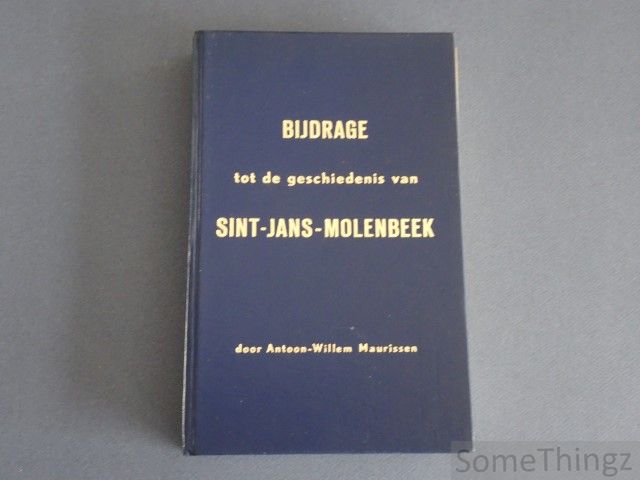 Antoon-Willem Maurissen. - Bijdrage tot de geschiedenis van Sint-Jans-Molenbeek.