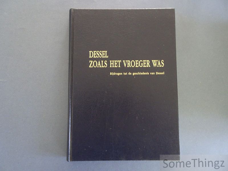 Damen, Luc (eindred.) - Dessel, zoals het vroeger was. Bijdragen tot de geschiedenis van Dessel.