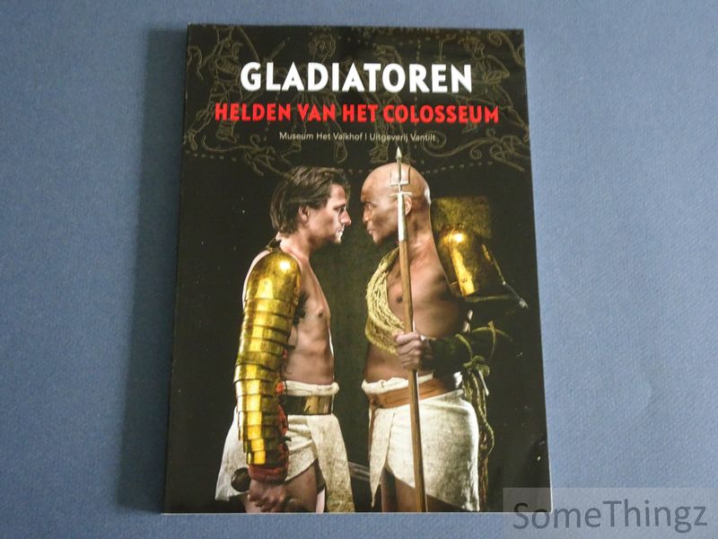 Annelies Koster en Stephan Mols. - Gladiatoren helden van het Colosseum.