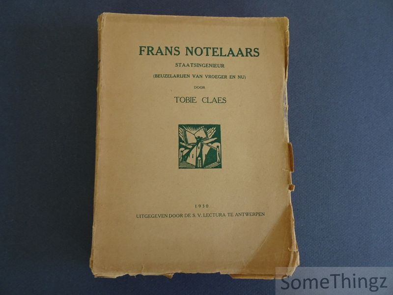 Claes, Tobie. - Frans Notelaars, staatsingenieur (beuzelarijen van vroeger en nu).