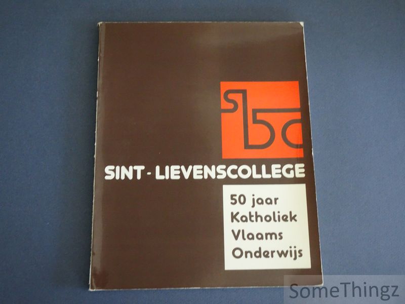 N/A. - Sint-Lievenscollege: 50 jaar katholiek Vlaams onderwijs.