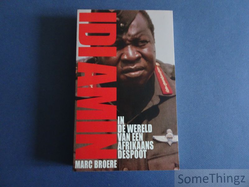 Broere Marc. - Idi Amin. In de wereld van een Afrikaans despoot.