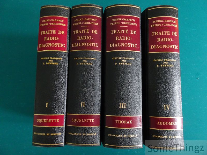 H.R. Schinz, W.E. Baensch, E. Friedl und E. Uehlinger. - Trait de radiodiagnostic. Vol. I:  Le Squelette (premire partie). Vol. II: Le Squelett (deuxime partie). Vol. III: Le Thorax. Vol. IV: L'abdomen.