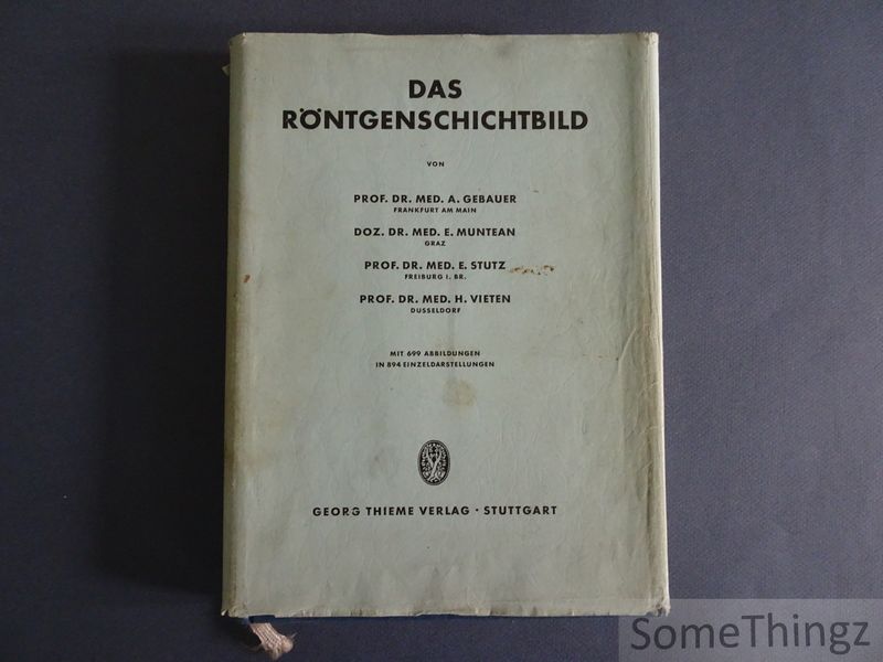 A. Gebauer, E. Muntean, E. Stutz und H. Vieten. - Das Rntgenschichtbild. Mit 699 Abbildungen in 894 Einzeldarstellungen.