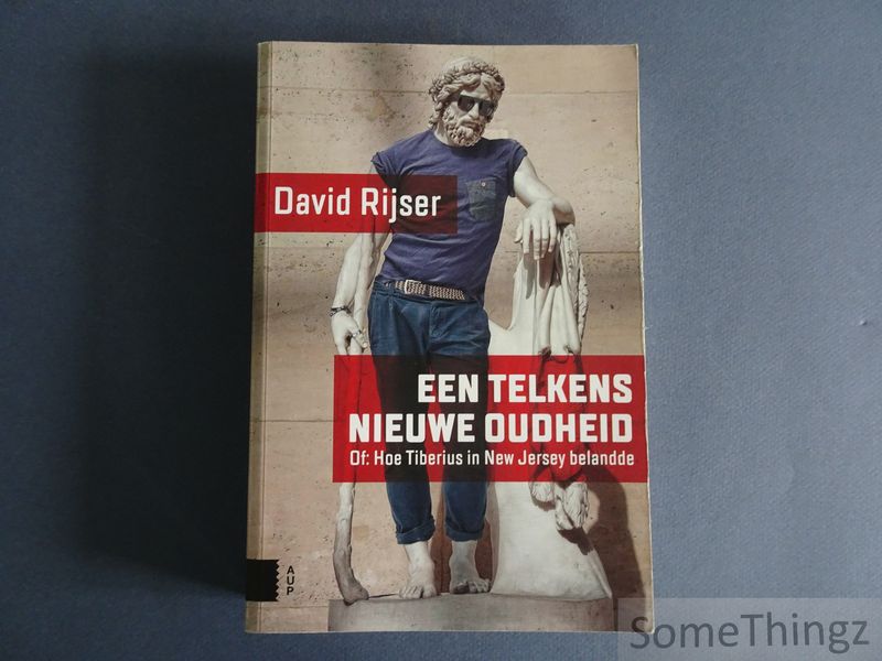 David Rijser - Een telkens nieuwe Oudheid. Of: Hoe Tiberius in New Jersey belandde