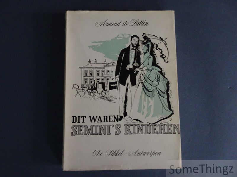 Amand de Lattin. - Dit waren Semini's kinderen. Flitsen uit het Antwerps verleden.