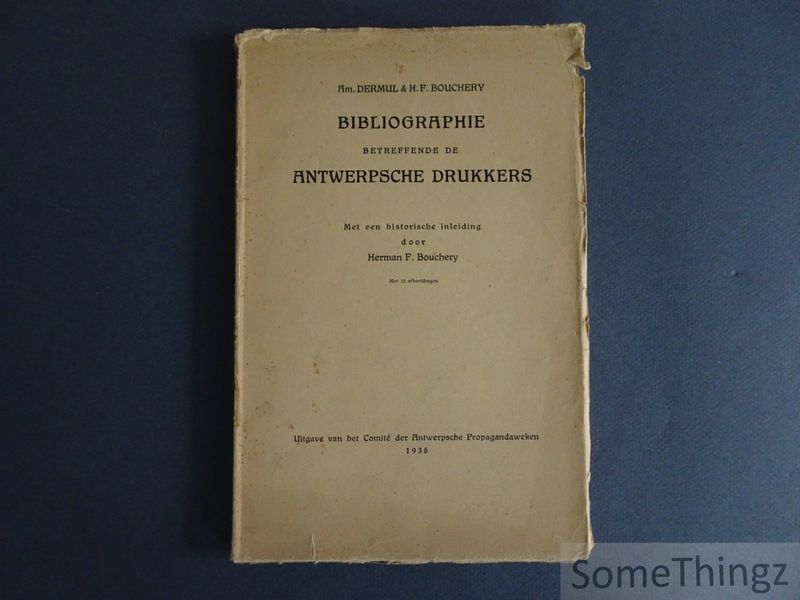 Dermul, Amede en Bouchery, Herman F. - Bibliographie betreffende de Antwerpsche drukkers.
