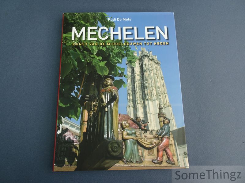De Mets, Rudi. - Mechelen. Kunst van de middeleeuwen tot heden.