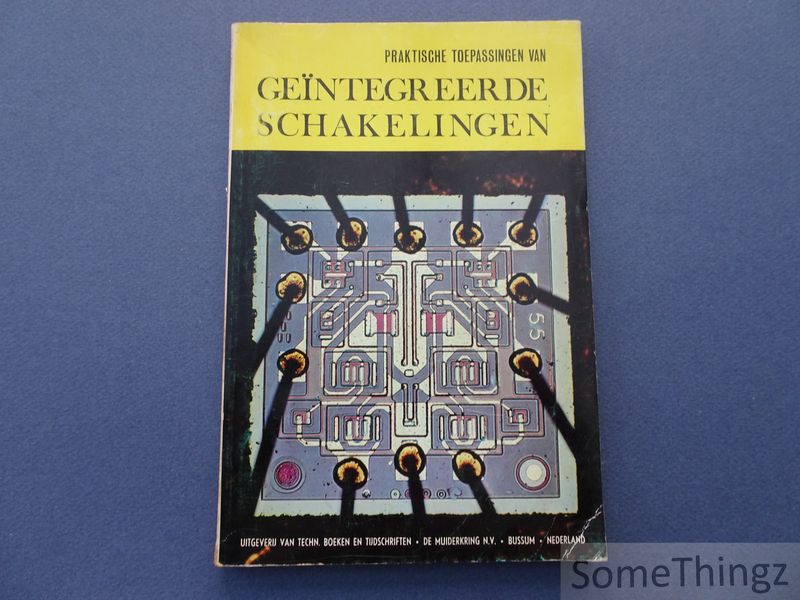 J. Bron. - Gentegreerde schakelingen. Praktische toepassingen van lineaire en digitale gentegreerde schakelingen voor industrie, technicus en amateur.