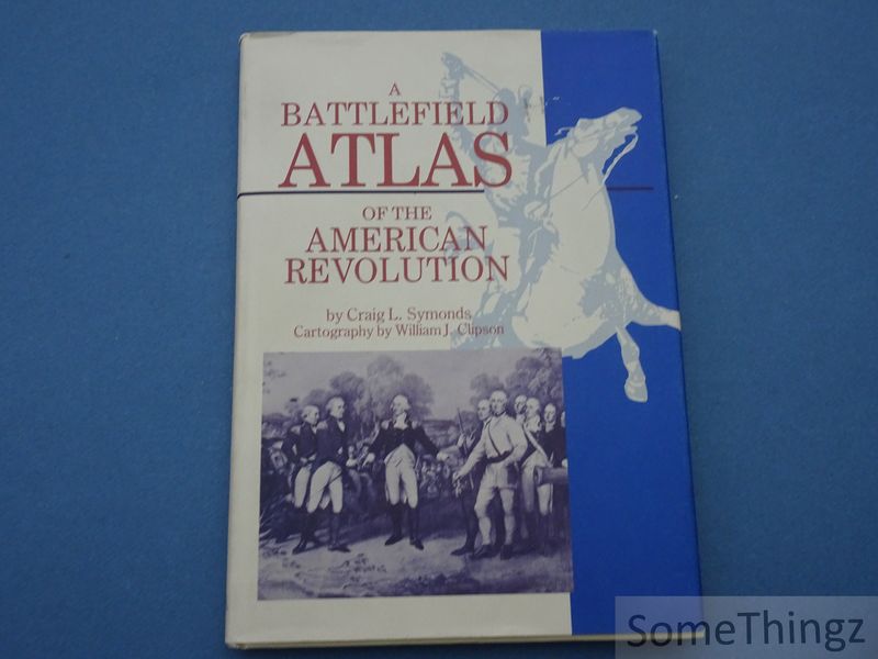 Craig L. Symonds. / William J. Clipson. - A Battlefield Atlas of the American Revolution.