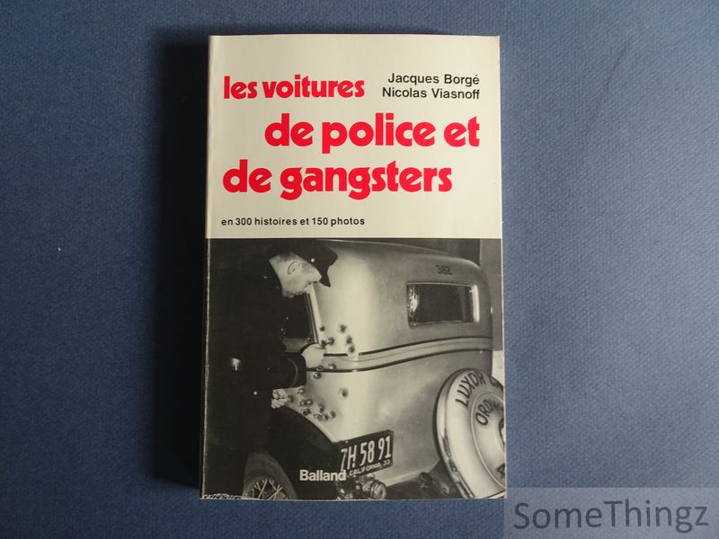 Borg Jacques / Viasnoff Nicolas. - Les voitures de police et de gangsters en 300 histoires et 150 photos.
