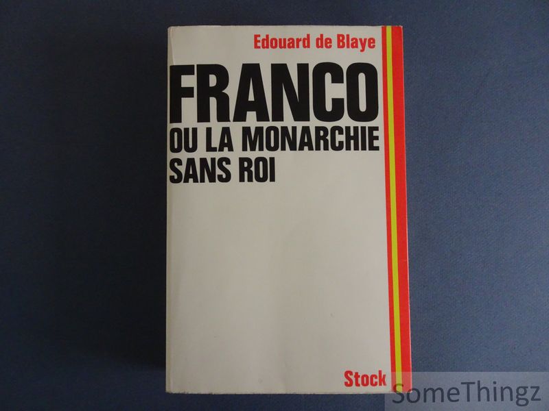 Blaye, Edouard de. - Franco, ou la monarchie sans roi.