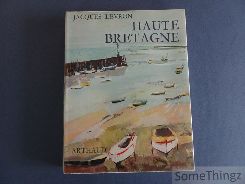 Jacques Levron - Haute-Bretagne de Nantes  Saint-Brieuc. Ouvrage orn de 190 hliogravures.