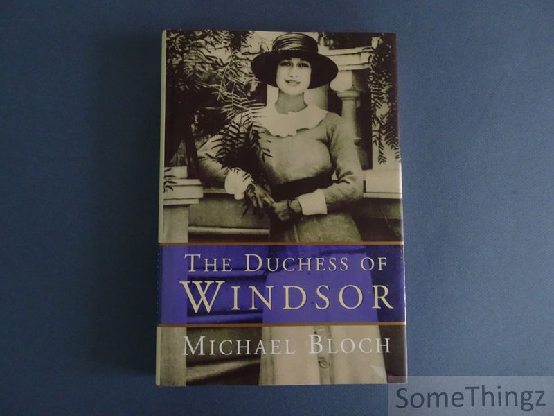 Bloch, Michael. - The duchess of Windsor.