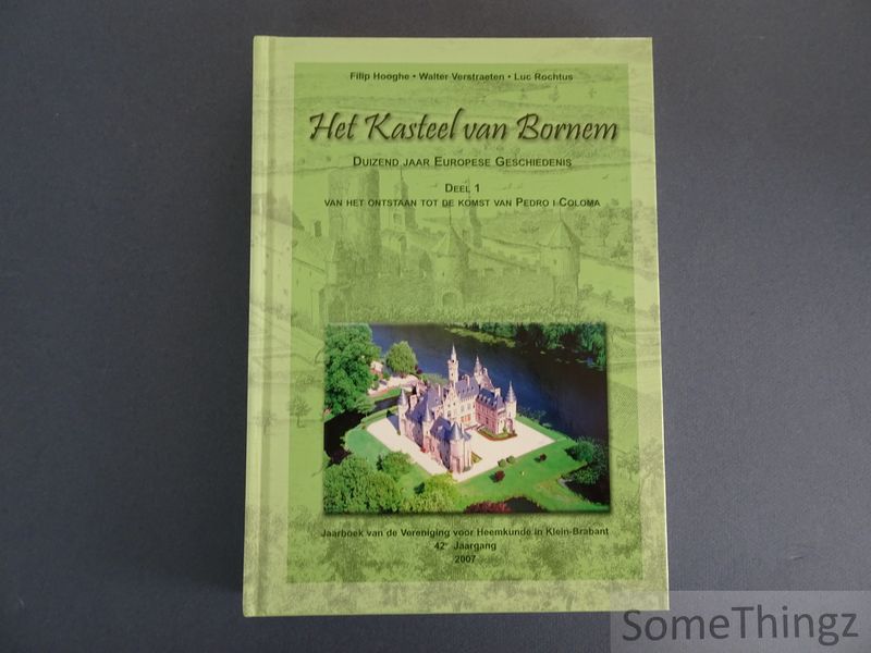 Hooghe, Filip -  Verstraeten, Walter en Rochtus, Luc/ - Het kasteel van Bornem: duizend jaar Europese geschiedenis. Deel 1: van het ontstaan tot de komst van Pedro I Coloma.