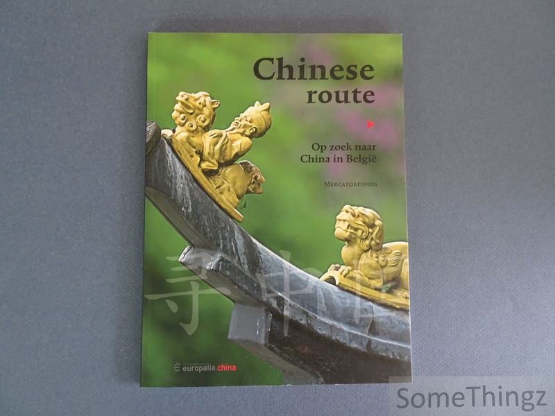 Benedicte Vaerman, Sara Vantournhout en Nicolas Standaert. - Chinese route. Op zoek naar China in Belgi.