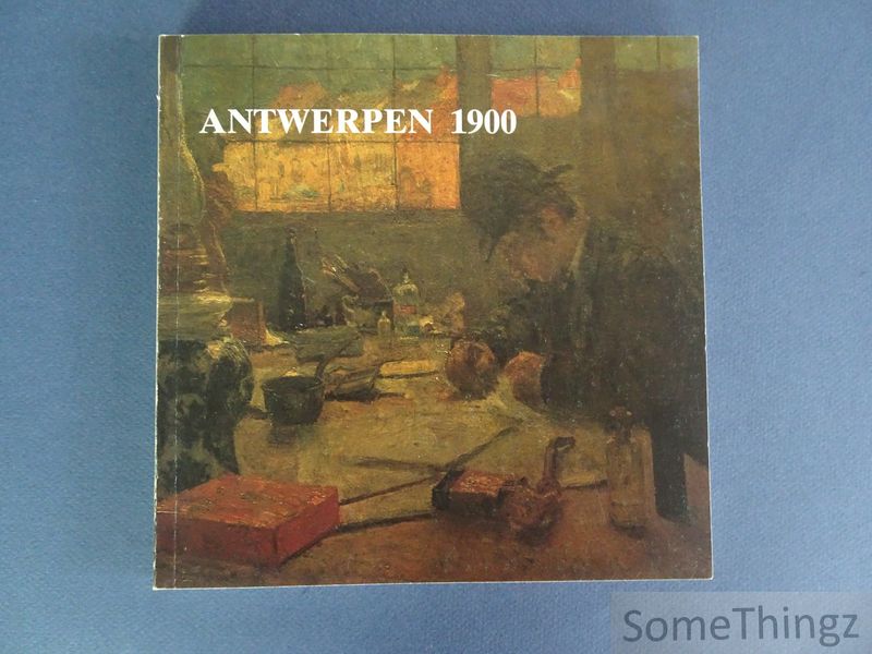 Buyck, Jean F. - Antwerpen 1900. Schilderijen en tekeningen 1880-1914.