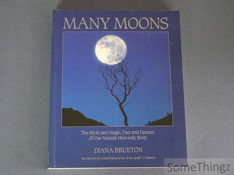 Diana Brueton. - Many Moons. The Myth and Magic, Fact and Fantasy of our neaerest Heavenly Body.