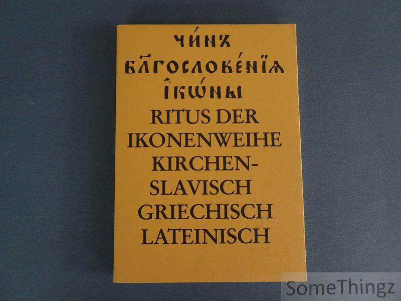 N/A. - Ritus der Ikonenweihe. Kirchen - Slavisch Griechisch Lateinisch.