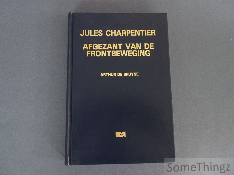 de Bruyne, Arthur. - Jules Charpentier: afgezant van de frontbeweging.