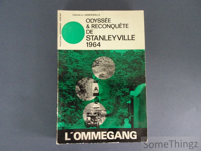 Colonel e.r. Vandewalle, Frdric - L'ommegang: Odysse et reconqute de Stanleyville 1964