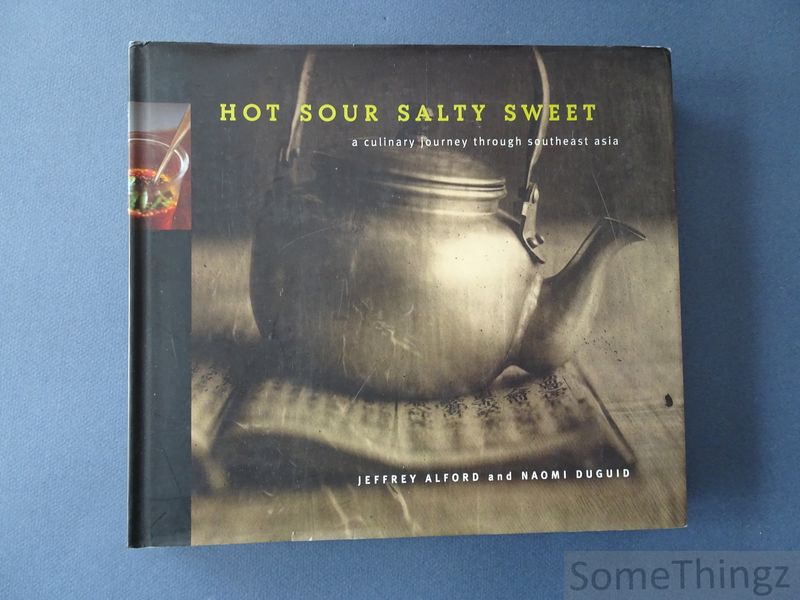 Alford, Jeffrey and Naomi Duguid. - Hot Sour Salty Sweet : A culinary journey through Southeast Asia.