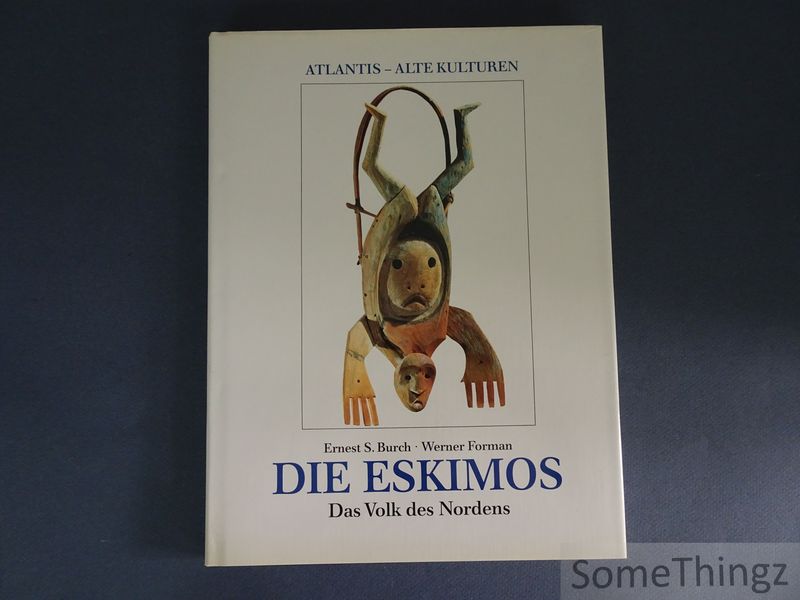 Ernest S. Burch und Werner Forman. - Die Eskimos. Das Volk des Nordens.