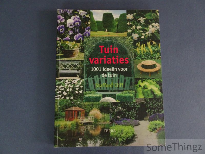 Cliff Stafford. - Tuinvariaties. 1001 ideeen voor de tuin.