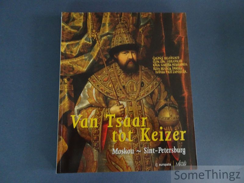 Devisscher, Hans (eindredactie) - Van tsaar tot keizer. Moskou - Sint-Petersburg.