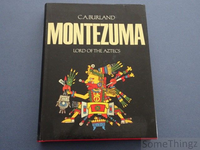 Burland, C.A. - Montezuma. Lord of the Aztecs.