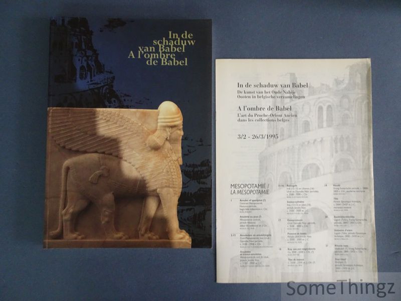 E. Gubel. - In de schaduw van Babel. De kunst van het oude nabije oosten in Belgische verzamelingen. / A l'ombre de Babel.  l'Art du proche-orient ancien dans les collections Belges
