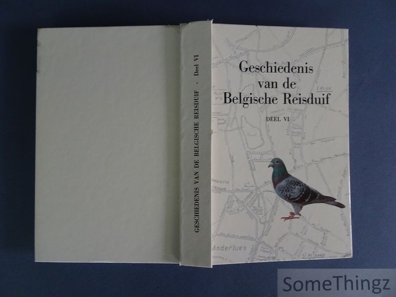 Jules Gallez. - Geschiedenis van de Belgische reisduif. Deel VI - 1985.