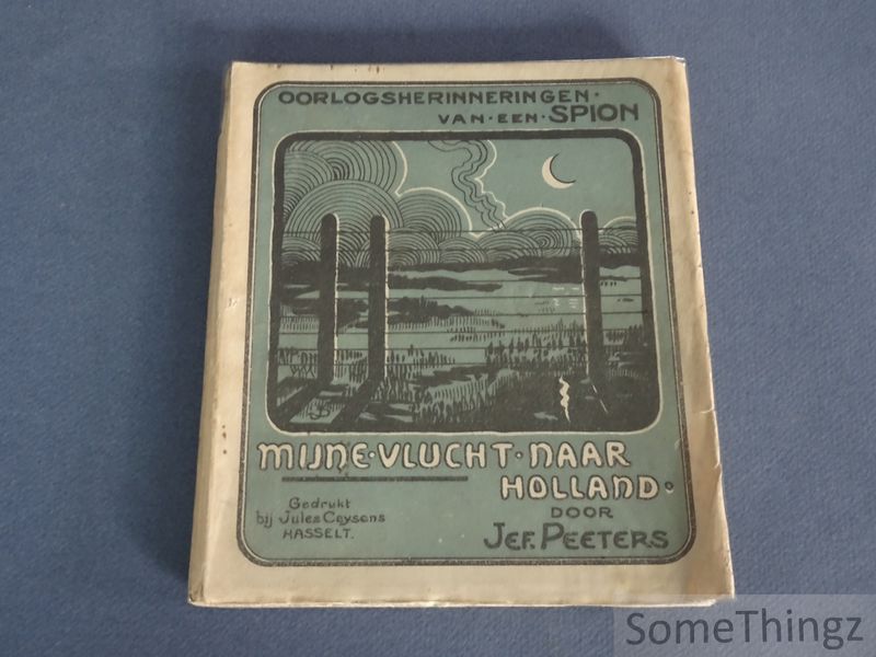 Peeters, Jef. - Oorlogsherinneringen van een spion: mijne vlucht naar Holland.