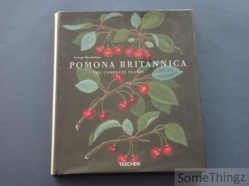 Brookshaw, George. - Pomona Britannica. The Complete Plates. / Die vollstndigen Tafeln. / Les planches compltes.