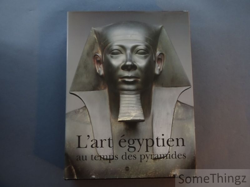 Anne de Margerie et Bernadette Caille (ed.) - L'art gyptien au temps des pyramides.