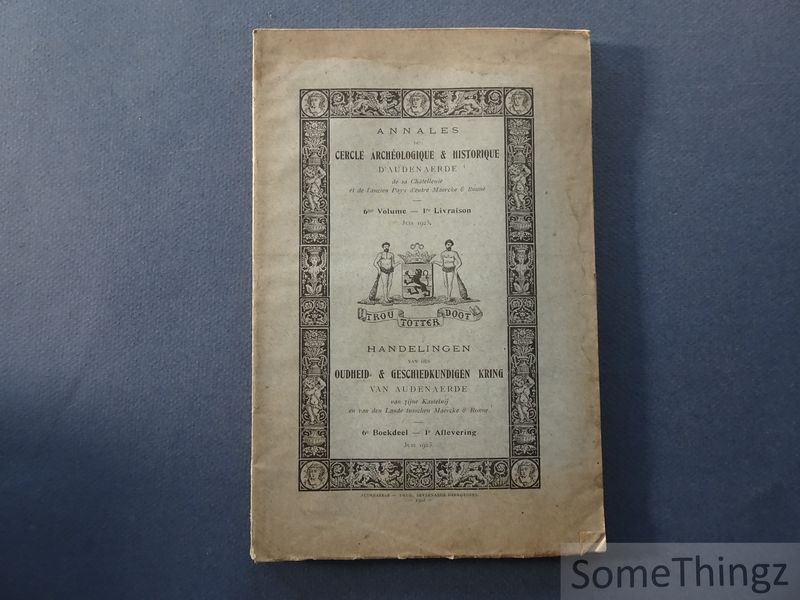 N/A. - Cercle archologique et historique d'Audenaerde. - Annales du Cercle archologique et historique d'Audenaerde, de sa chtellenie et de l'ancien pays d'entre Maercke et Ronne / Handelingen van den Oudheid- en Geschiedkundige Kring van Audenaerde / Oudheid- en Geschiedkundige Kring van Audenaerde, van Zijne Kastelnij en van den Lande tusschen Maercke en Ronne. 6me volume, e livraison, Juin 1923.