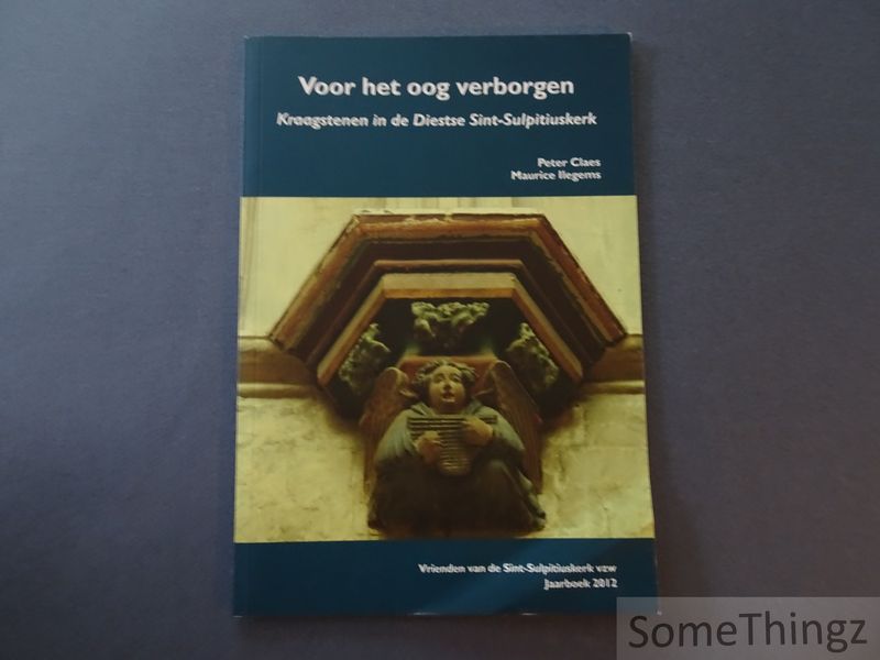 Ilegems, Maurice en Claes, Peter. - Voor het oog verborgen : kraagstenen in de Diestse Sint-Sulpitiuskerk.