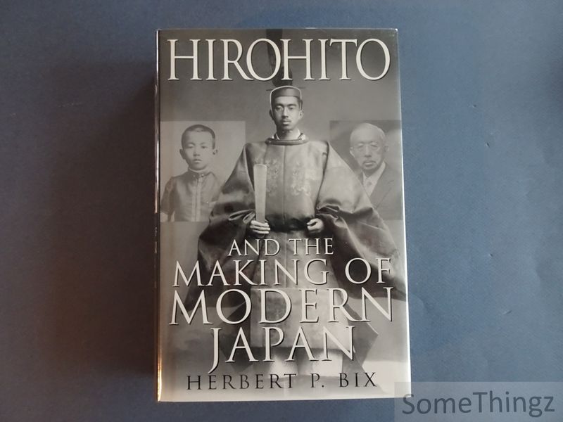Bix, Herbert P. - Hirohito and the making of modern Japan.