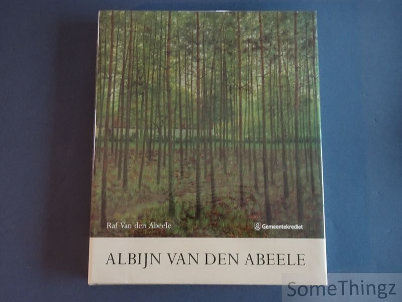 Abeele, Raf Van den - Albijn van den Abeele. De stamvader van de Latemse kunstenaars. Met gellustreerde oeuvrecatalogus.