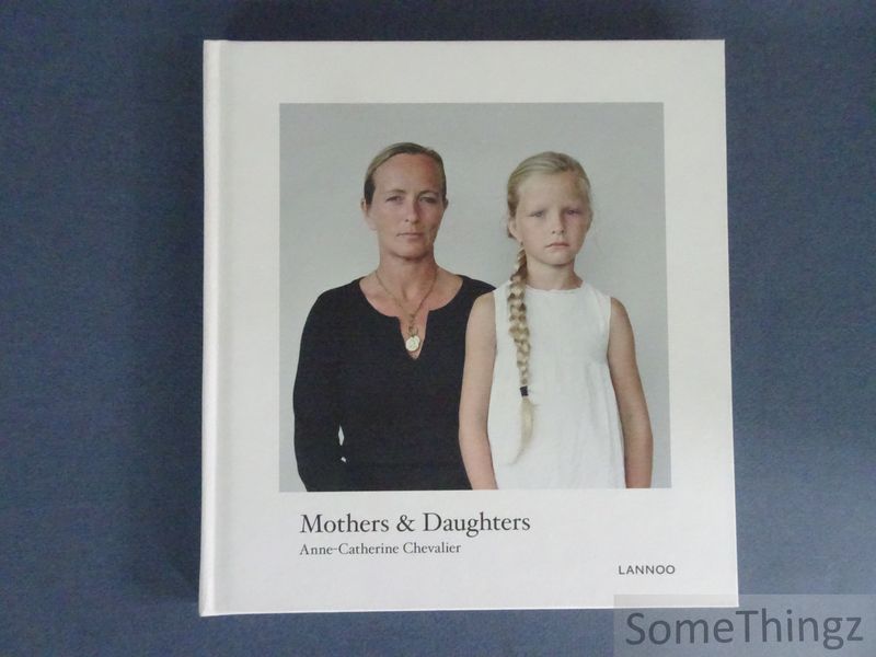 Anne-Catherine Chevalier. - Mothers and Daughters. With an essay by Hendrika C. Freud. [ENG-FR-NED.]