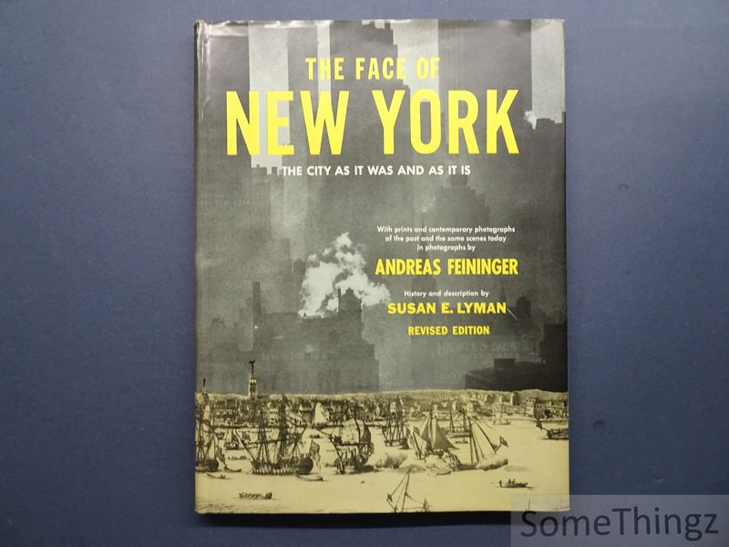 Feininger, Andreas (photographs) and Lyman, Susan E. (text) - The Face of New York. The City as it was and as it is.