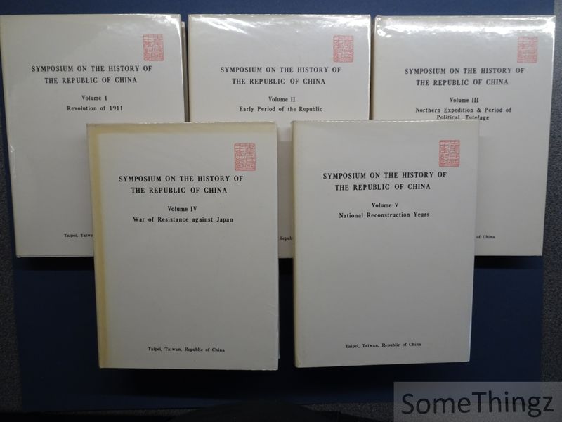 Chin Hsiao-yi (foreword.) - Symposium on the history of the Republic of China. Vol.I: Revolution of 1911. Vol. II: Early period of the Republic . Vol.III: Northern Expedition & period of political tutelage. Vol.IV: War of resistance against Japan. Vol. V: National reconstruction years.