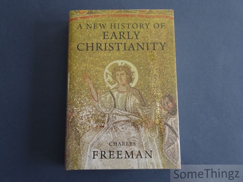 Charles Freeman. - A new history of early Christianity.