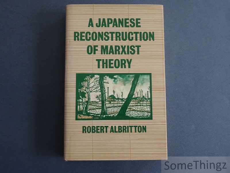 Albritton, Robert - A Japanese Reconstruction of Marxist Theory.