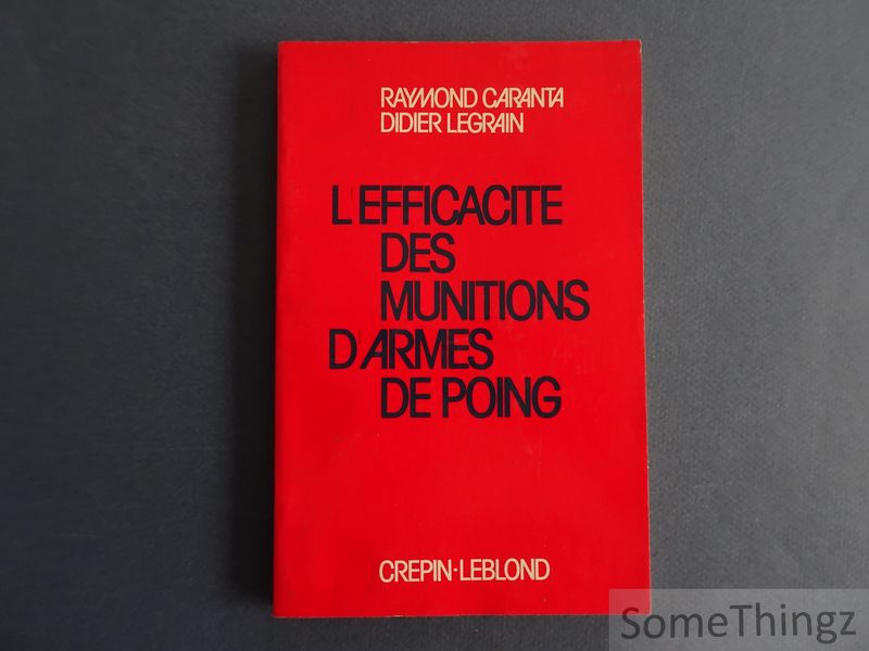 Raymond Caranta et Didier Legrain. - L'Efficacit des munitions d'armes de poing.