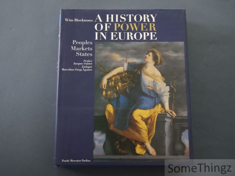 Blockmans, Wim. - A History of Power in Europe. Peoples, Markets, States.