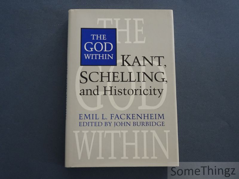 Fackenheim, Emil L. - The God within. Kant, Shelling, and Historicity.