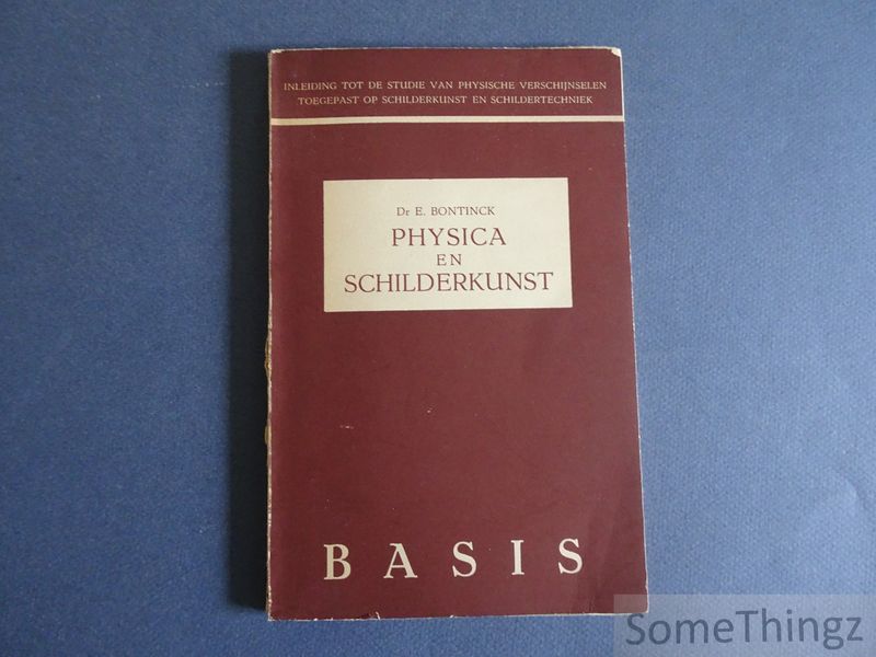 Bontinck, Ed. - Physica en schilderkunst: inleiding tot de studie van physische verschijnselen toegepast op schilderkunst en schildertechniek