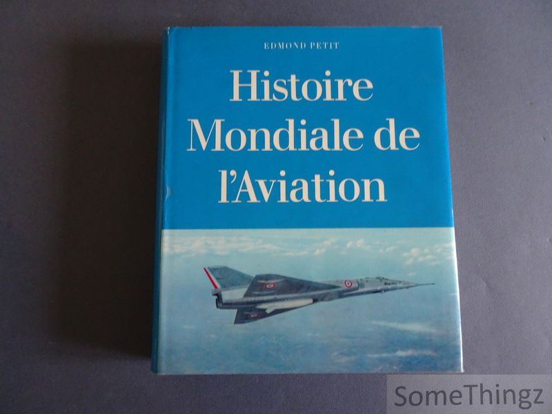 Edmond Petit. - Histoire mondiale de l'aviation.