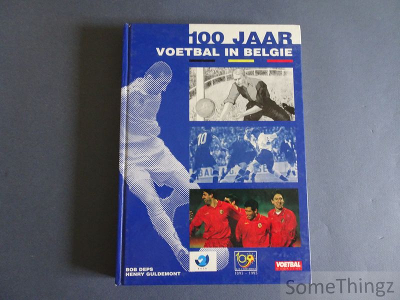 Bob Deps en Henry Guldemont. - 100 jaar voetbal in Belgi.